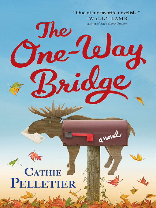 Title details for The One-Way Bridge by Cathie Pelletier - Available